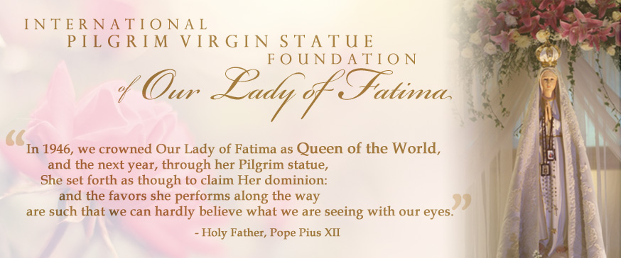 International Pilgrim Virgin Statue Foundation of Our Lady of Fatima